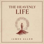 The Heavenly Life, James Allen