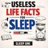 Useless Life Facts For Sleep, Sleep Uni