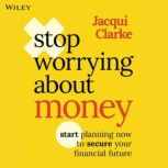Stop Worrying about Money, Jacqui  Clarke