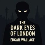 The Dark Eyes of London, Edgar Wallace