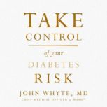 Take Control of Your Diabetes Risk, John Whyte, MD, MPH