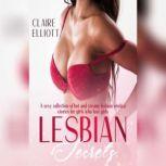 Lesbian Secrets A sexy collection of hot and steamy lesbian erotica stories for girls who love girls, Claire Elliott