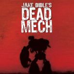 Dead Mech A Military Scifi Action Adventure with Mechs in a Zombie Apocalypse, Jake Bible