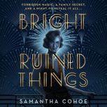 Bright Ruined Things, Samantha Cohoe