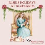 Elsies Holidays At Roselands, Martha Finley