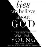 Lies We Believe About God, Wm. Paul Young