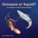Octopus or Squid? A Compare and Contr..., AnnMarie Lisi