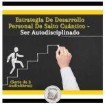 Estrategia De Desarrollo Personal De Salto Cuántico - Ser Autodisciplinado (Serie de 2 Audiolibros), LIBROTEKA