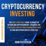 Cryptocurrency Investing for Beginner..., John Patterson