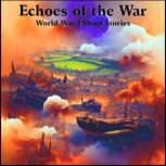 Echoes of the War  World War I Short..., J.M Barrie