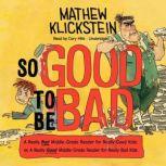 So Good to Be Bad, Mathew Klickstein