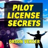 Pilot License Secrets Essential Tips..., Orson Vexler
