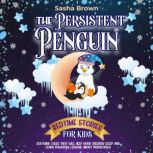 The Persistent Penguin Bedtime Stori..., Sasha Brown