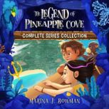 The Legend of Pineapple Cove Complete..., Marina J. Bowman