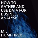 How To Gather And Use Data For Busine..., M.L. Humphrey