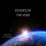 Echoes in the Void, Maksym Levchenko