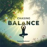 Chasing Balance Thriving in a World ..., Thomas Blackwood