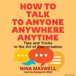 How To Talk To Anyone, Anywhere, Anyt..., Nina Maxwell