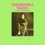 Disorderly Magic and Other Disturbanc..., Richard Cabut