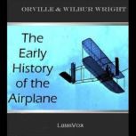 The Early History of the Airplane, Wright, Orville and Wilbur