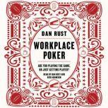 Workplace Poker Are You Playing the Game, or Just Getting Played?, Dan Rust