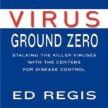 Virus Ground Zero, Ed Regis