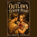 The Outlaws Tender Heart, Abigail Stone