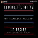 Forcing the Spring Inside the Fight for Marriage Equality, Jo Becker