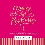 Grace, Not Perfection, Emily Ley