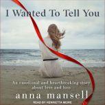 I Wanted To Tell You, Anna Mansell