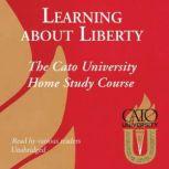 Learning about Liberty The Cato University Home Study Course, Various Authors