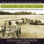 Changes in the Land  Indians, Colonists, and the Ecology of New England, William Cronon