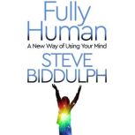 Fully Human, Steve Biddulph