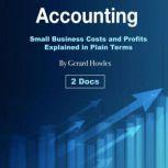 Accounting Small Business Costs and Profits Explained in Plain Terms, Gerard Howles
