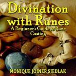 Divination with Runes A Beginners Guide to Rune Casting, Monique Joiner Siedlak
