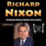 Richard Nixon The Prominent Republican President from California, Kelly Mass