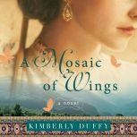 Mosaic of Wings, A, Kimberly Duffy
