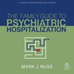 The Family Guide to Psychiatric Hospi..., Mark J. Russ