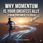 Why Momentum Is Your Greatest Ally, Victoria David