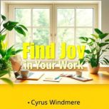 Find Joy in Your Work, Cyrus Windmere