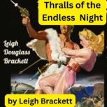Leigh Brackett THRALLS OF THE ENDLES..., Leigh Brackett