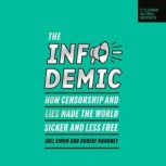 The Infodemic How Censorship and Lies Made the World Sicker and Less Free, Joel Simon