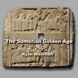 The Sumerian Golden Age, RYAN MOORHEN