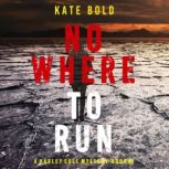 Nowhere to Run A Harley Cole FBI Sus..., Kate Bold