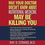What Your Doctor Doesn't Know About Nutritional Medicine May Be Killing You, Ray Strand