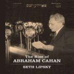 The Rise of Abraham Cahan, Seth Lipsky