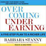 Overcoming Underearning A Five-Step Plan to a Richer Life, Barbara Stanny