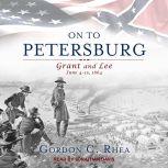 On to Petersburg, Gordon C. Rhea