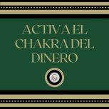 Activa el Chakra del dinero, LIBROTEKA