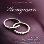 The Honeymoon Is Over Secrets of a Happy Marriage Even When It Doesn't Feel Like One, Myra Montgomery Bell